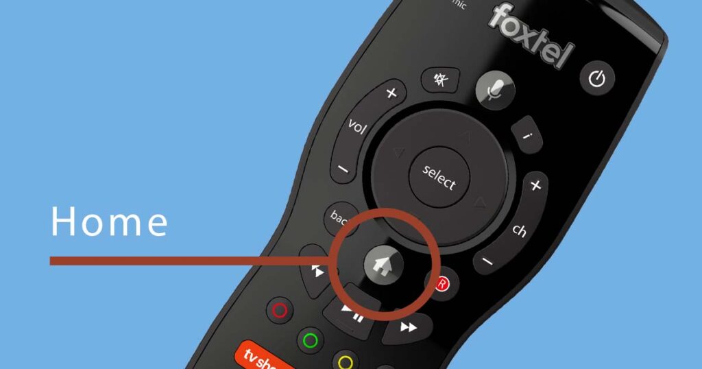 The home button on the Foxtel remote